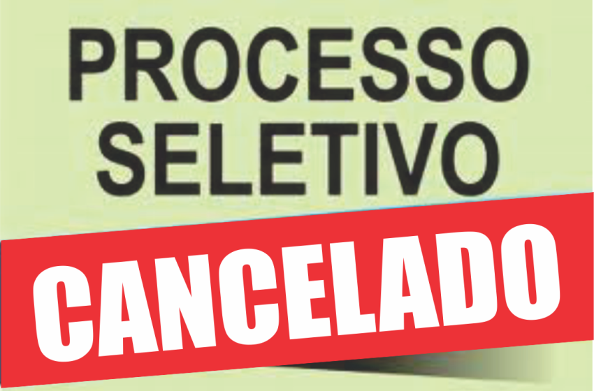  Processo Seletivo foi Cancelado – Candidatos podem solicitar ressarcimento da inscrição